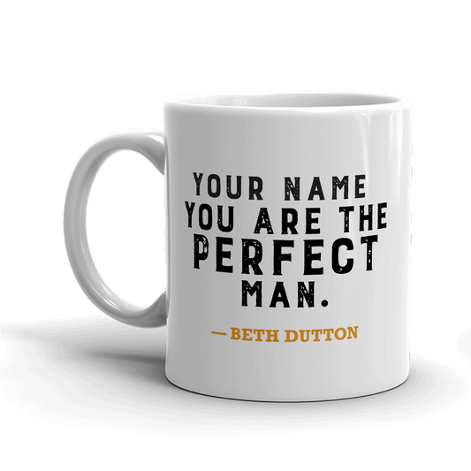 Yellowstone You Are the Perfect Man Personalized 11 oz. White Mug